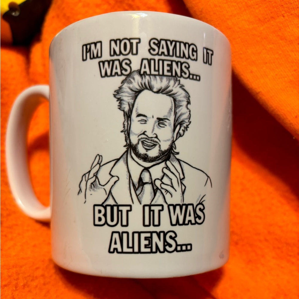 “Im not saying it was  aliens” coffee cup